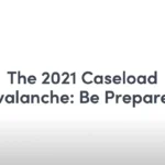 The 2021 Caseload Avalanche: Be Prepared