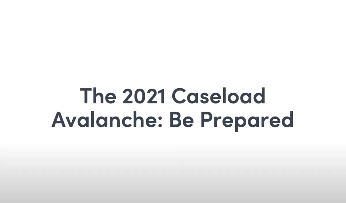 The 2021 Caseload Avalanche: Be Prepared