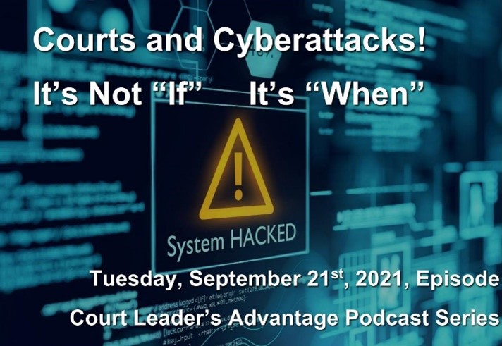 Courts and Cyberattacks! It’s Not “If” – It’s “When”
