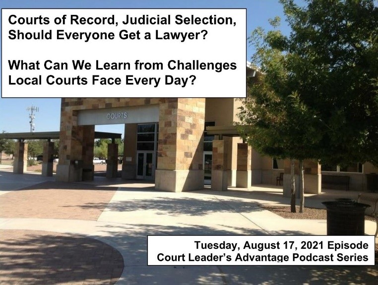 Courts of Record, Judicial Selection, Should Everyone Get a Lawyer? What Can We Learn from Challenges Local Courts Face Every Day?